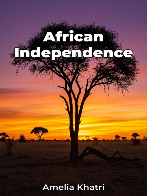Title details for African Independence by Amelia Khatri - Available